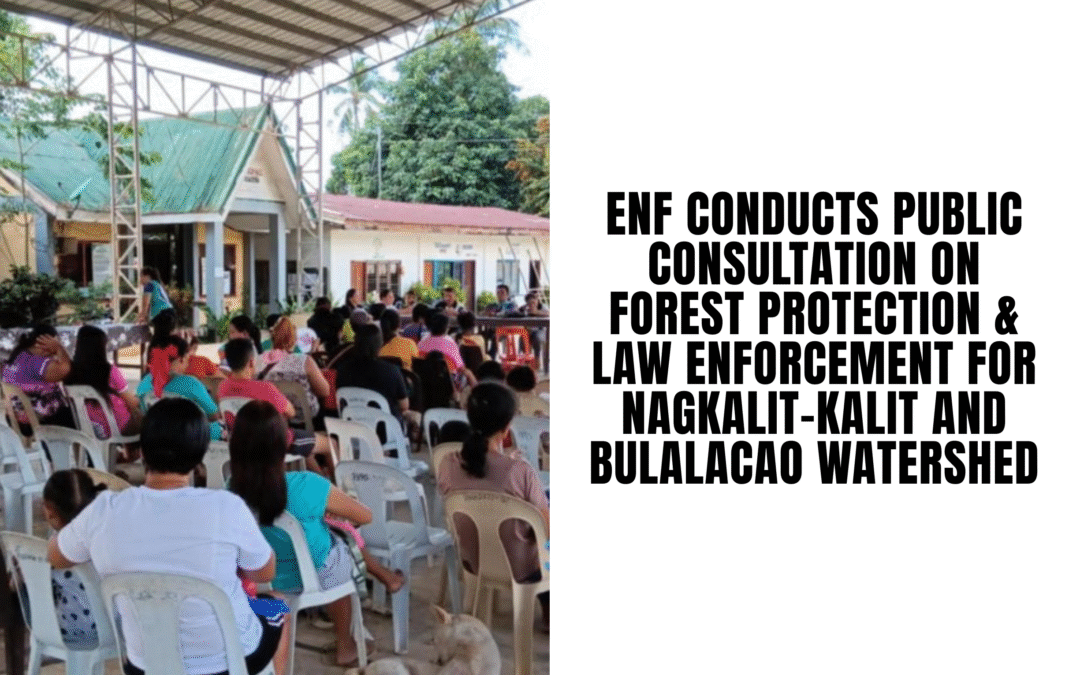 ENF Conducts Public Consultation on Forest Protection and Law Enforcement for Nagkalit-kalit and Bulalacao Watershed